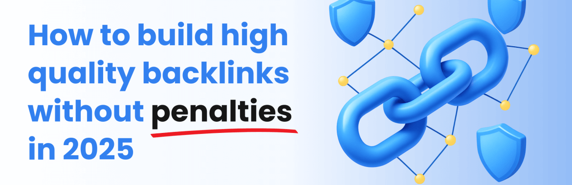 How to Build High Quality Backlinks Without Penalties in 2025