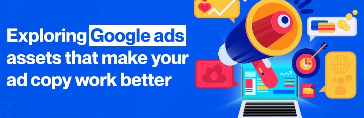 Exploring-Google-ads-assets-that-make-your-ad-copy-work-better