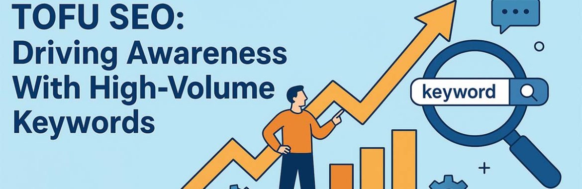 TOFU SEO: Driving Awareness With High-Volume Keywords