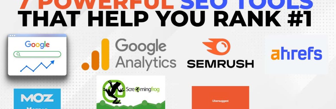 7 Powerful SEO Tools That Help You Rank #1
