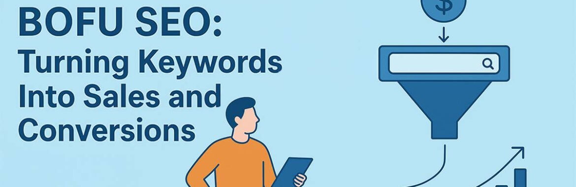 BOFU SEO: Turning Keywords Into Sales and Conversions